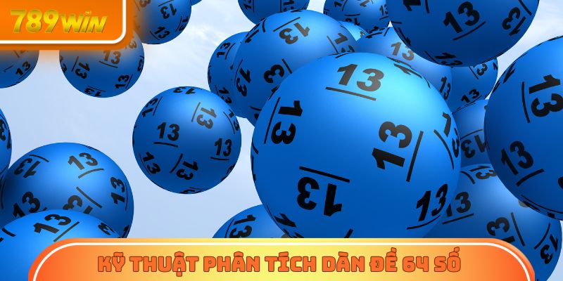 Bật mí kỹ thuật phân tích dàn đề 64 số