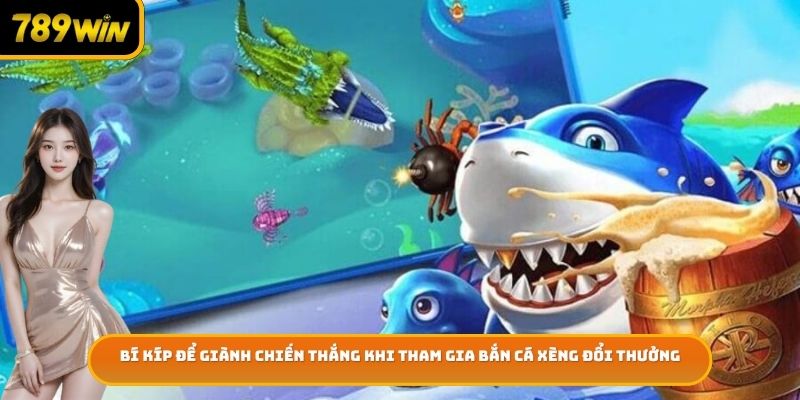 Bí kíp để giành chiến thắng khi tham gia bắn cá xèng đổi thưởng