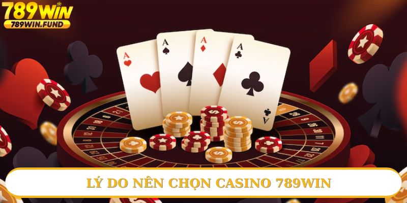 Các lý do bạn nên chọn Casino 789win