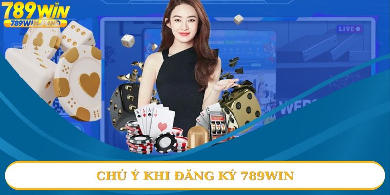 Chú ý nên nhớ khi đăng ký 789win
