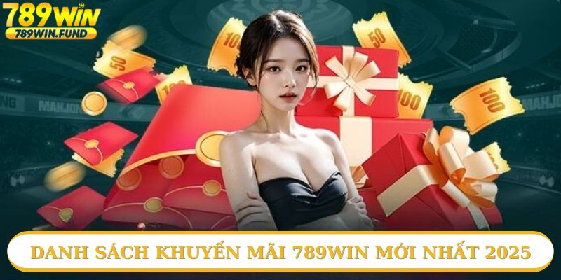 Danh sách khuyến mãi 789win mới nhất 2025