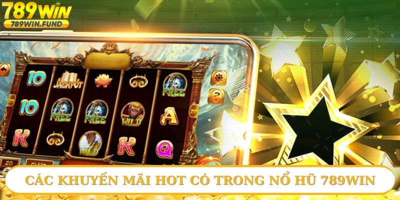 Danh sách khuyến mãi của nổ hũ 789win