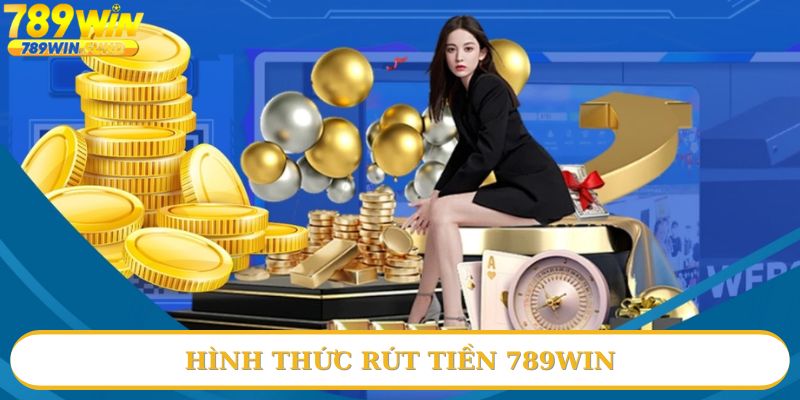 Điểm danh các phương thức rút tiền 789win