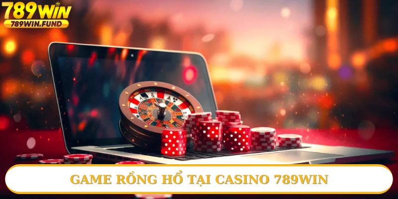 Game Rồng Hổ hay tại Casino 789win