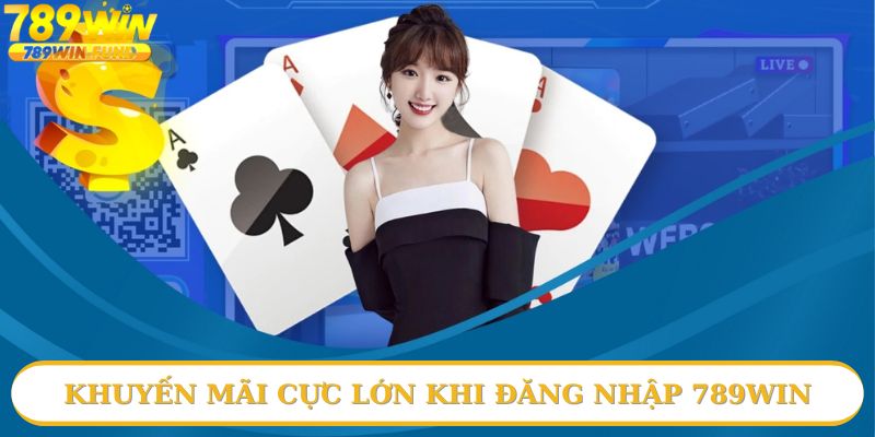 Khám phá ưu đãi lớn khi đăng nhập 789win