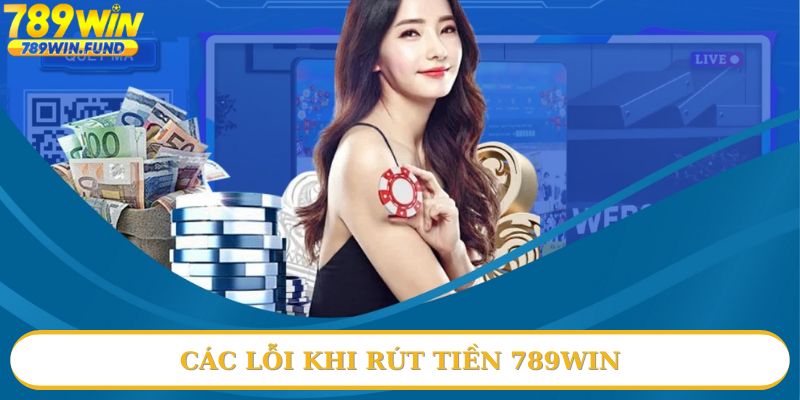Những lỗi nhỏ khi rút tiền 789win