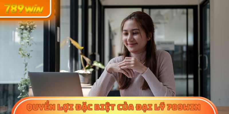 Những quyền lợi đặc biệt của đại lý 789Win