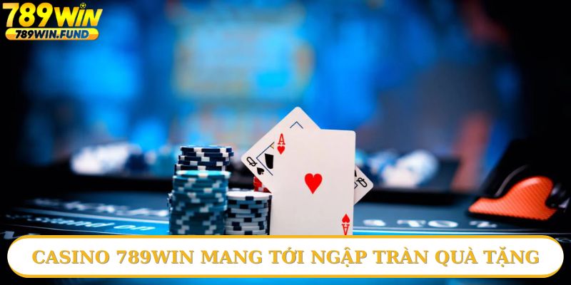 Quà tặng hấp dẫn tại Casino 789win