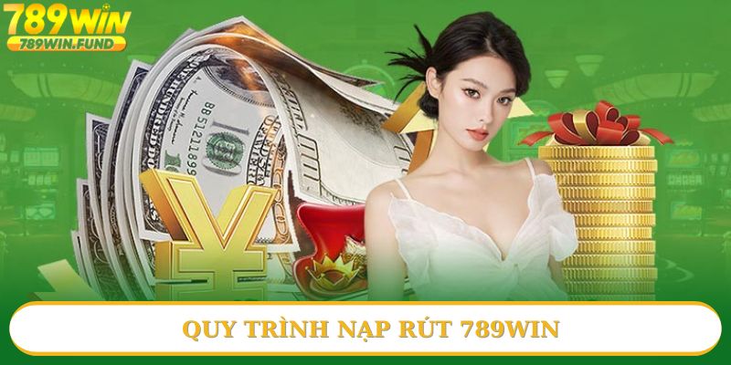 Quy trình nạp rút 789win cho chính thành viên mới
