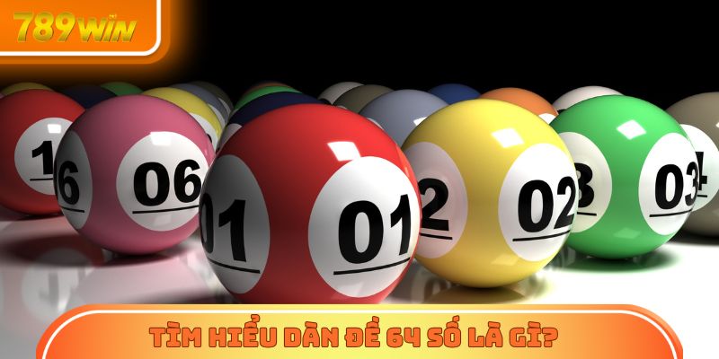 Tìm hiểu dàn đề 64 số là gì?