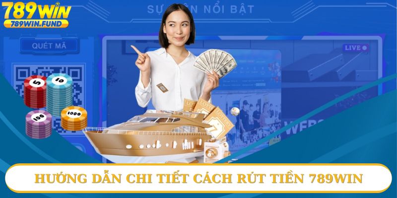 Tìm hiểu về cách rút tiền 789win